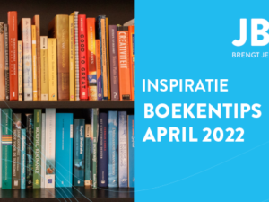 Boeken over leiderschap en persoonlijke ontwikkeling – boekentips april 2022