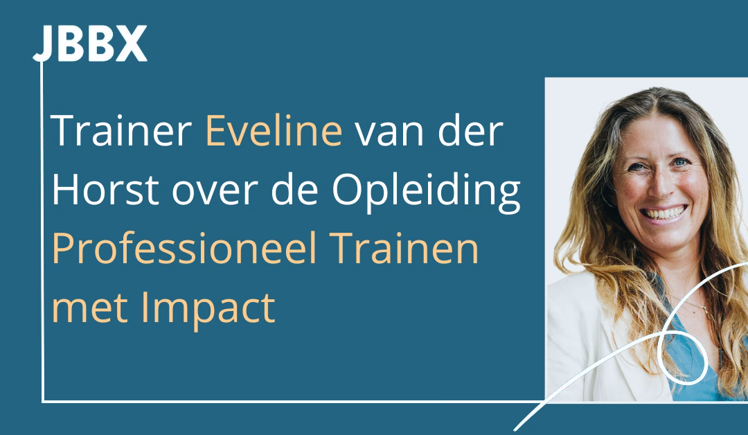Trainer Eveline van der Horst over de opleiding Professioneel Trainen met Impact